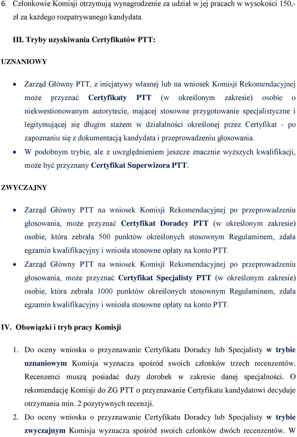 niekwestionowanym autorytecie, mającej stosowne przygotowanie specjalistyczne i legitymującej się długim stażem w działalności określonej przez Certyfikat - po zapoznaniu się z dokumentacją kandydata