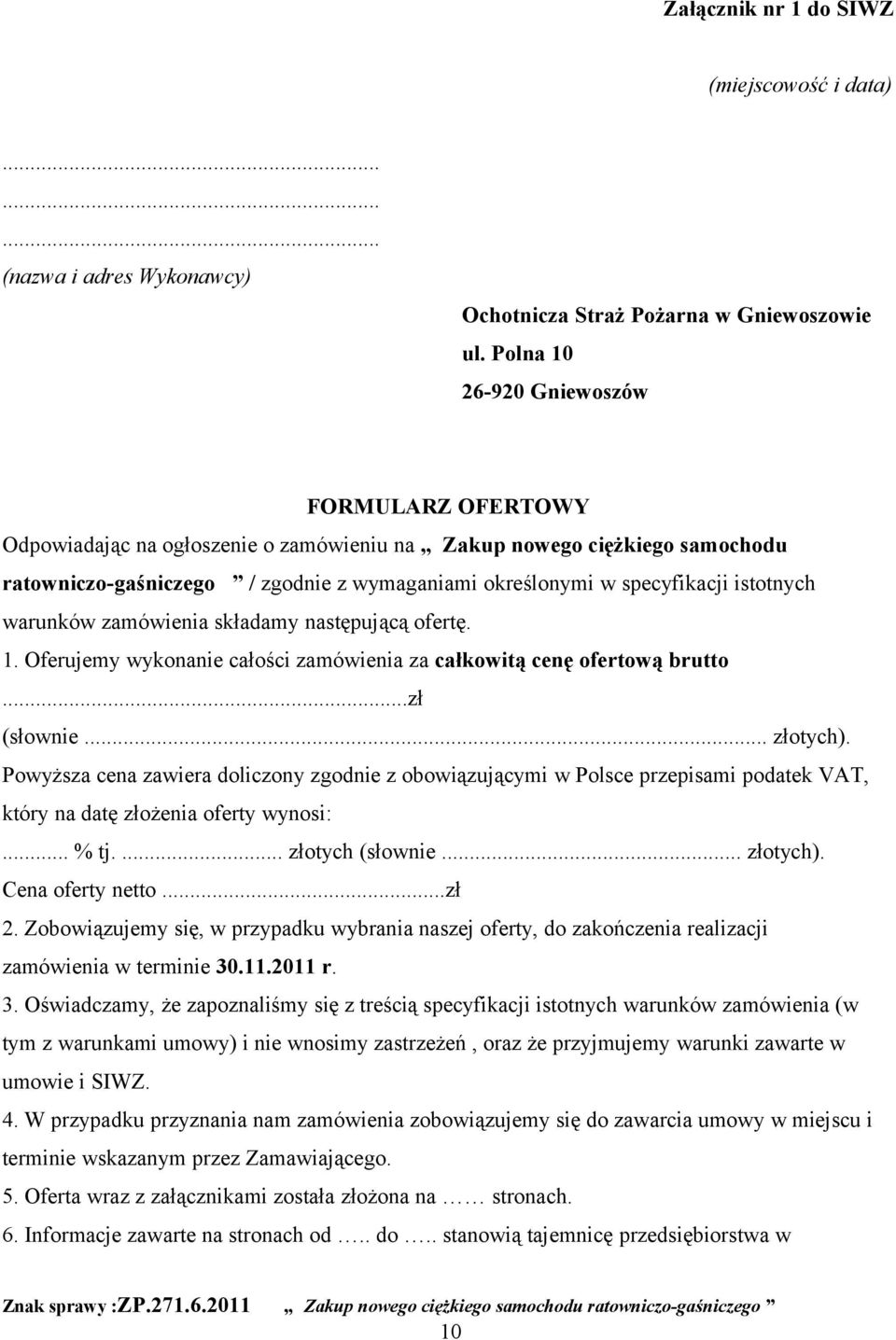 istotnych warunków zamówienia składamy następującą ofertę. 1. Oferujemy wykonanie całości zamówienia za całkowitą cenę ofertową brutto...zł (słownie... złotych).