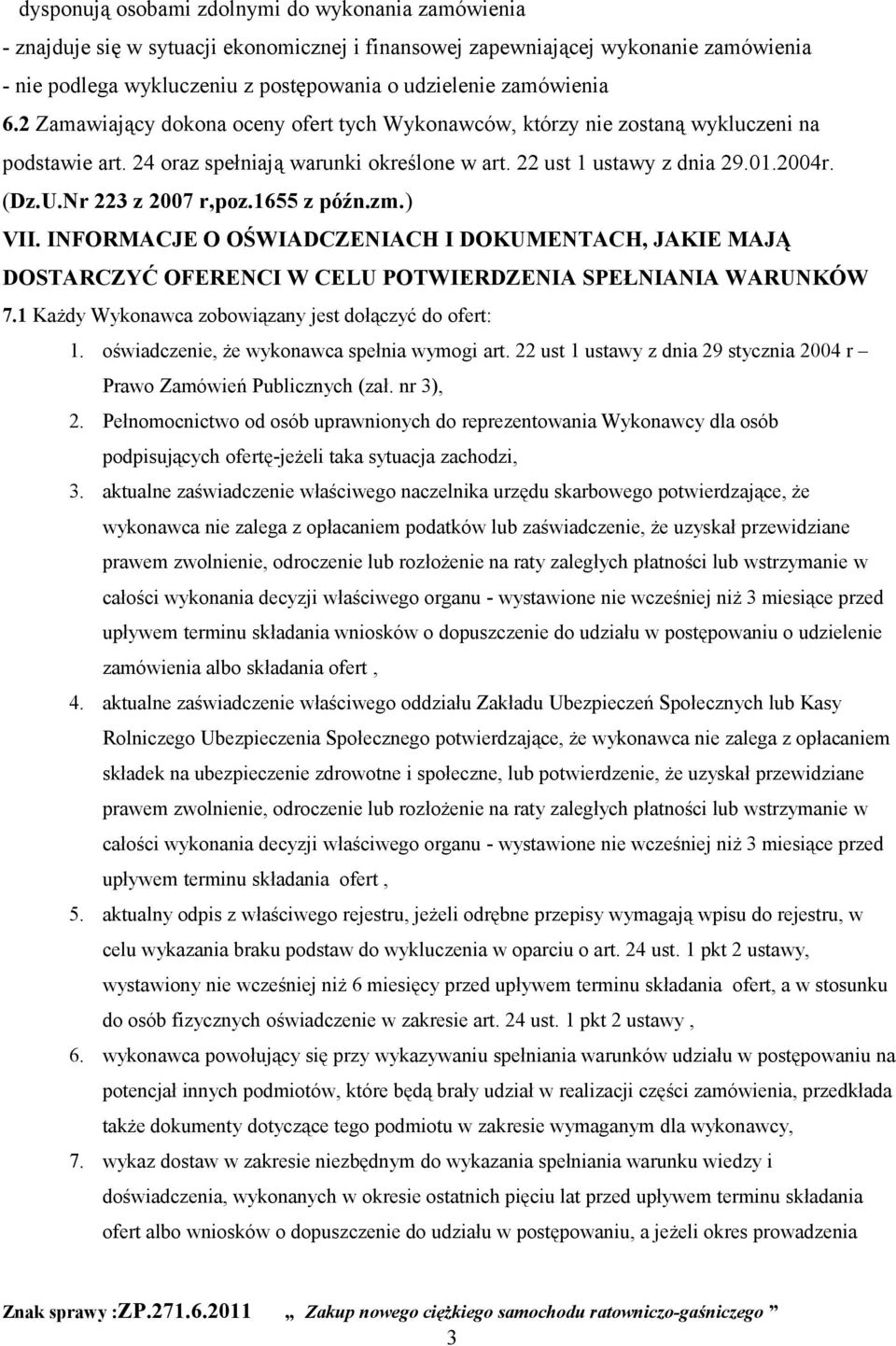 Nr 223 z 2007 r,poz.1655 z późn.zm.) VII. INFORMACJE O OŚWIADCZENIACH I DOKUMENTACH, JAKIE MAJĄ DOSTARCZYĆ OFERENCI W CELU POTWIERDZENIA SPEŁNIANIA WARUNKÓW 7.