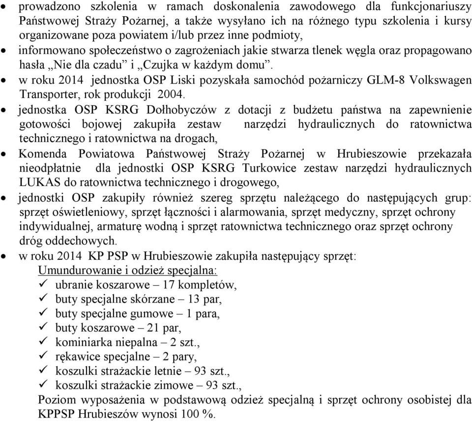 w roku 2014 jednostka OSP Liski pozyskała samochód pożarniczy GLM-8 Volkswagen Transporter, rok produkcji 2004.