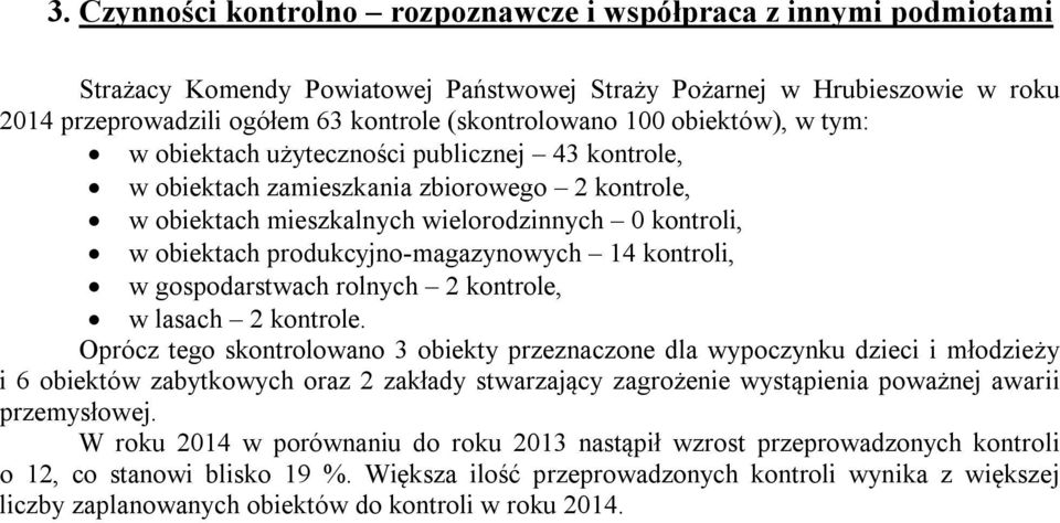 produkcyjno-magazynowych 14 kontroli, w gospodarstwach rolnych 2 kontrole, w lasach 2 kontrole.