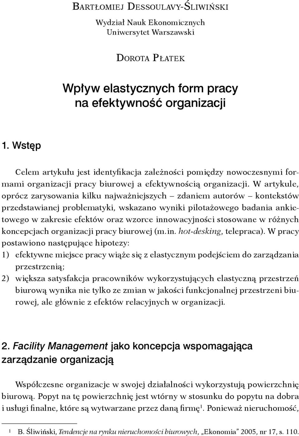 W artykule, oprócz zarysowania kilku najważniejszych zdaniem autorów kontekstów przedstawianej problematyki, wskazano wyniki pilotażowego badania ankietowego w zakresie efektów oraz wzorce