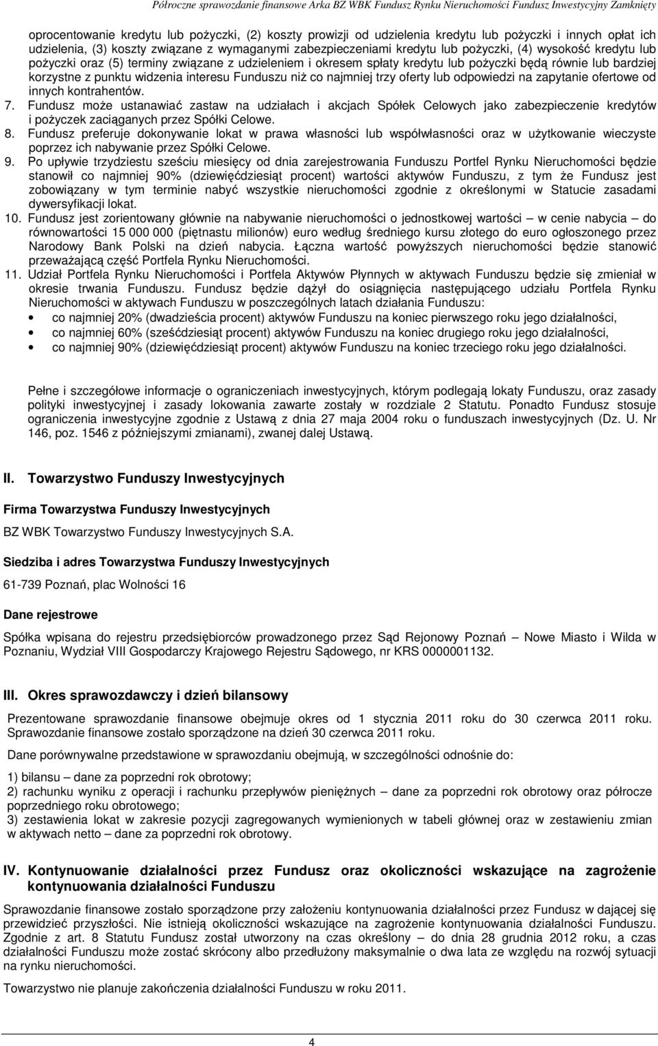 lub poŝyczki będą równie lub bardziej korzystne z punktu widzenia interesu Funduszu niŝ co najmniej trzy oferty lub odpowiedzi na zapytanie ofertowe od innych kontrahentów. 7.