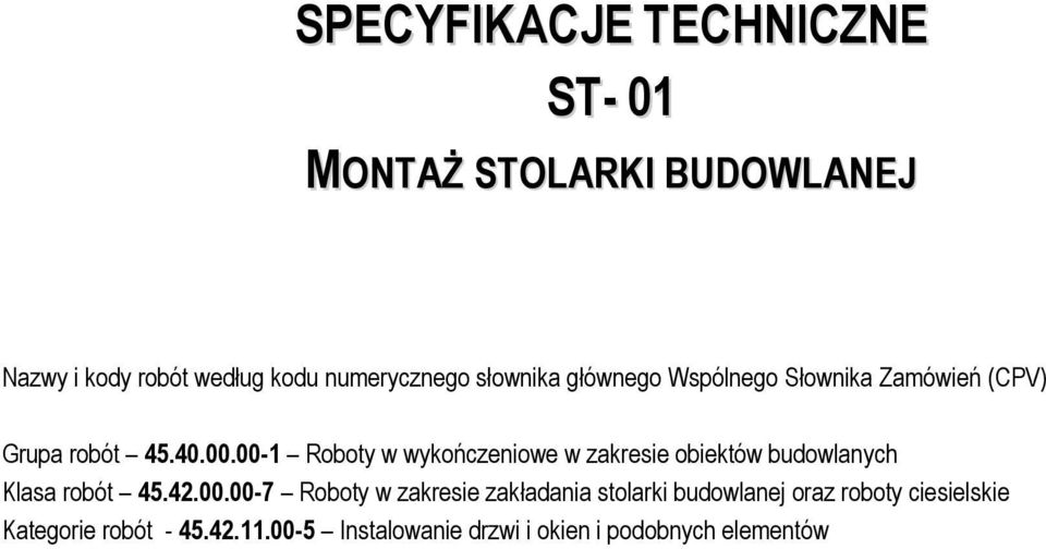 00-1 Roboty w wykończeniowe w zakresie obiektów budowlanych Klasa robót 45.42.00.00-7 Roboty w zakresie zakładania stolarki budowlanej oraz roboty ciesielskie Kategorie robót - 45.