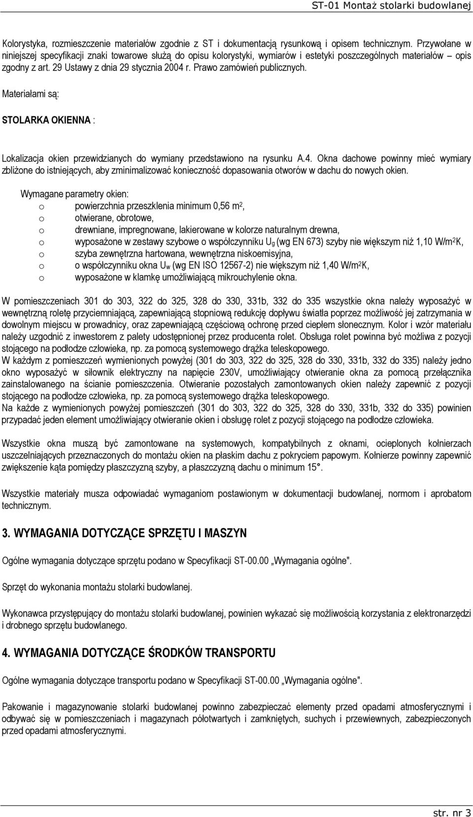 Prawo zamówień publicznych. Materiałami są: STOLARKA OKIENNA : Lokalizacja okien przewidzianych do wymiany przedstawiono na rysunku A.4.