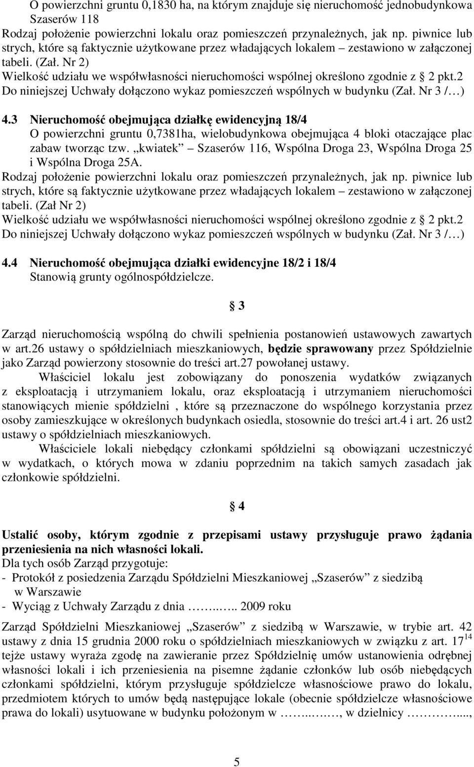 kwiatek Szaserów 116, Wspólna Droga 23, Wspólna Droga 25 i Wspólna Droga 25A. 4.4 Nieruchomość obejmująca działki ewidencyjne 18/2 i 18/4 Stanowią grunty ogólnospółdzielcze.