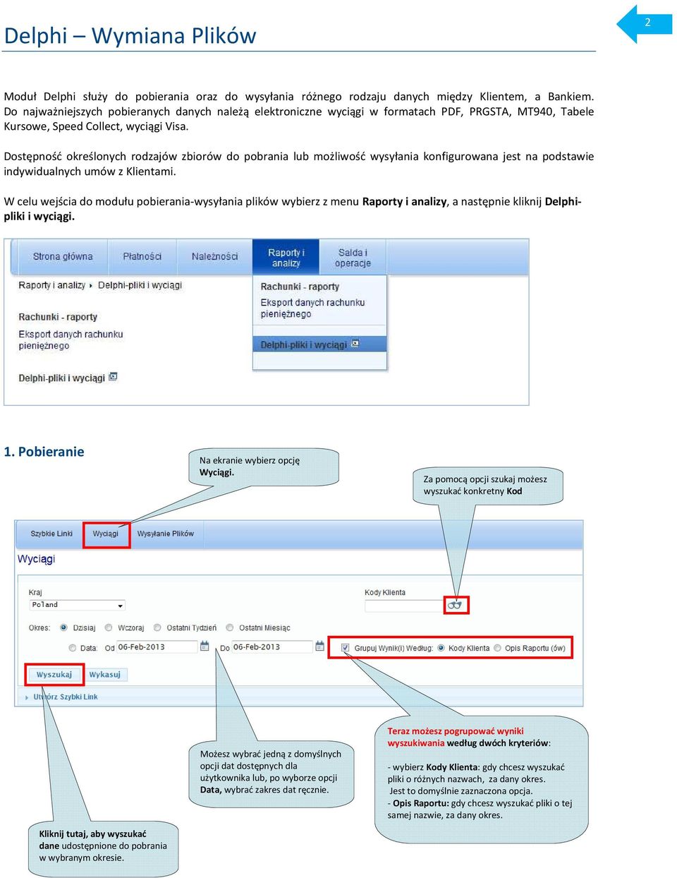 Dostępność określonych rodzajów zbiorów do pobrania lub możliwość wysyłania konfigurowana jest na podstawie indywidualnych umów z Klientami.