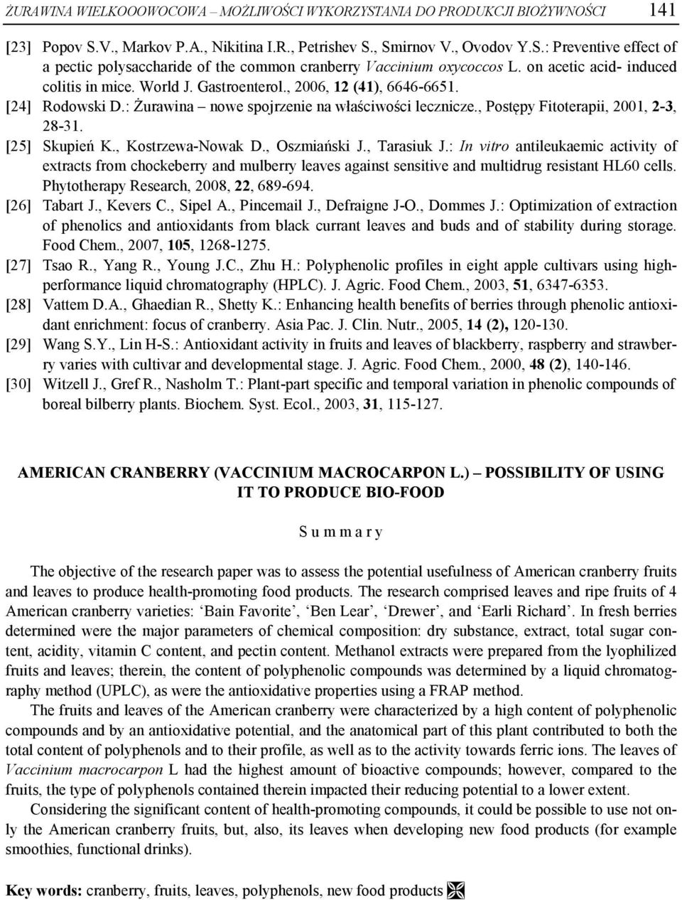 [25] Skupień K., Kostrzewa-Nowak D., Oszmiański J., Tarasiuk J.: In vitro antileukaemic activity of extracts from chockeberry and mulberry leaves against sensitive and multidrug resistant HL60 cells.