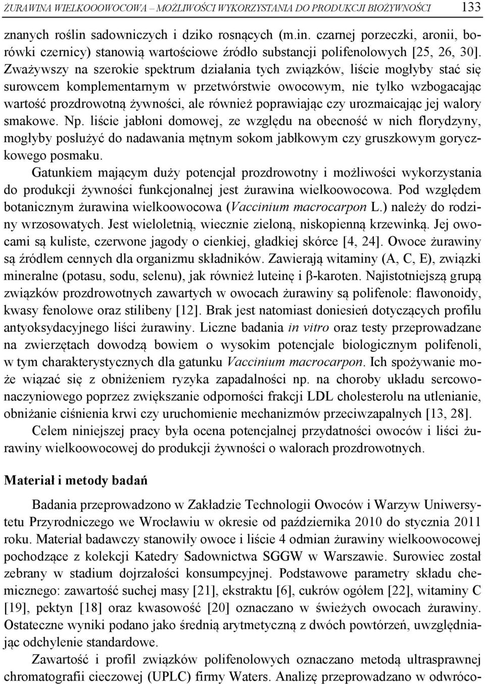 Zważywszy na szerokie spektrum działania tych związków, liście mogłyby stać się surowcem komplementarnym w przetwórstwie owocowym, nie tylko wzbogacając wartość prozdrowotną żywności, ale również