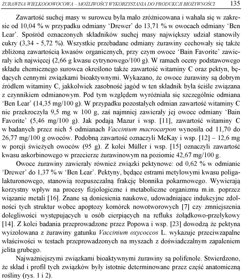 Wszystkie przebadane odmiany żurawiny cechowały się także zbliżoną zawartością kwasów organicznych, przy czym owoce Bain Favorite zawierały ich najwięcej (2,66 g kwasu cytrynowego/100 g).