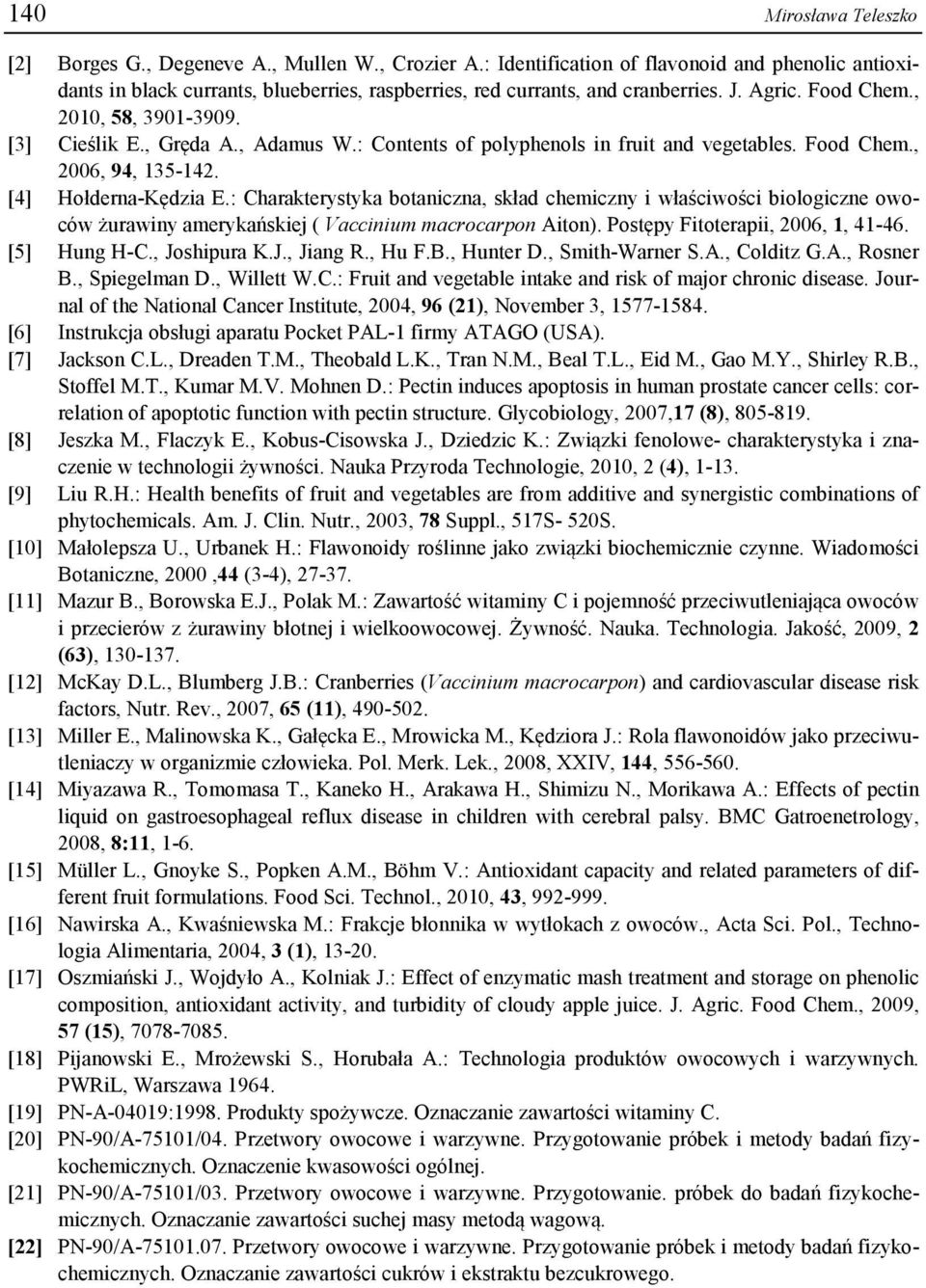 , Adamus W.: Contents of polyphenols in fruit and vegetables. Food Chem., 2006, 94, 135-142. [4] Hołderna-Kędzia E.