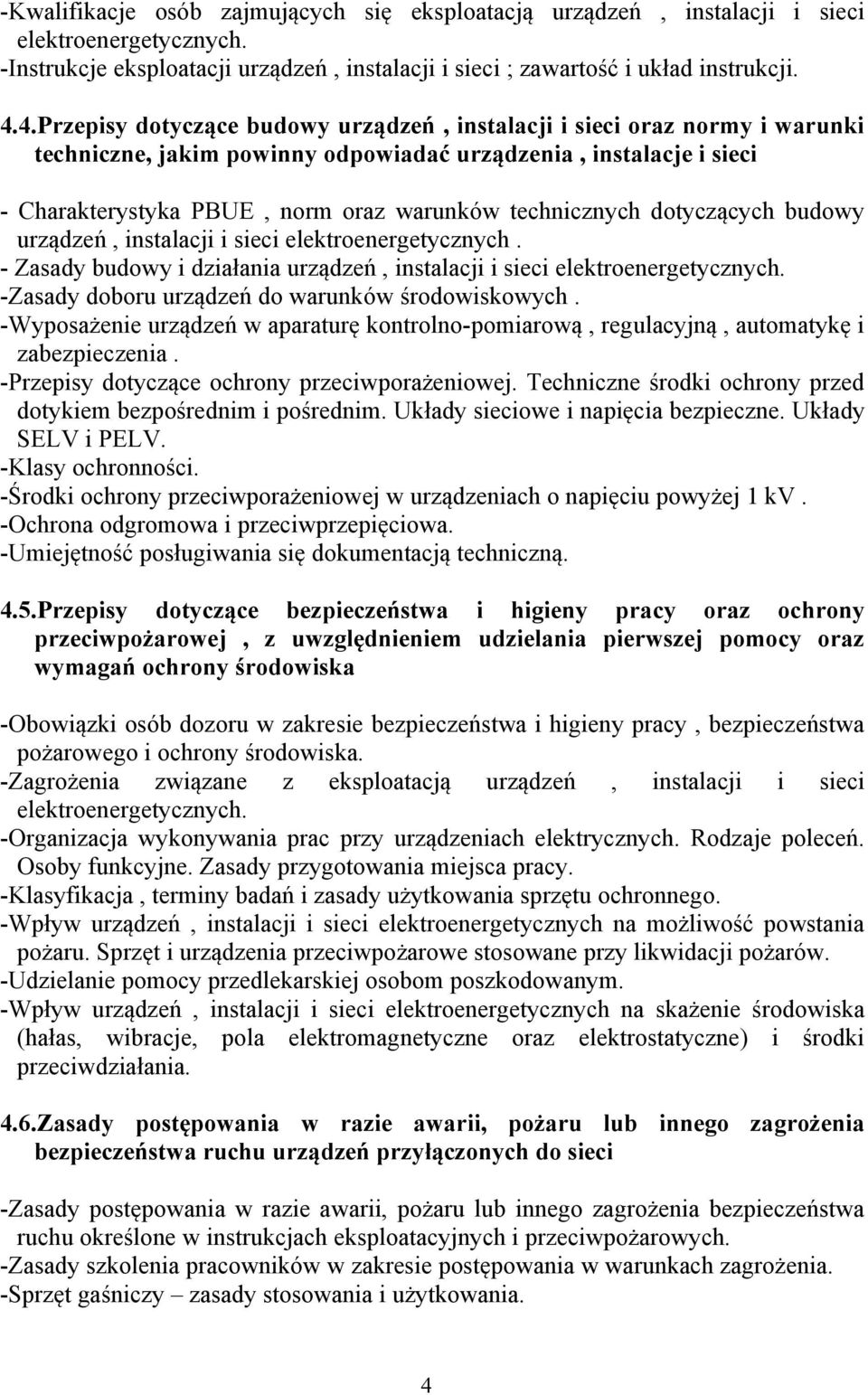 technicznych dotyczących budowy urządzeń, instalacji i sieci elektroenergetycznych. - Zasady budowy i działania urządzeń, instalacji i sieci elektroenergetycznych.