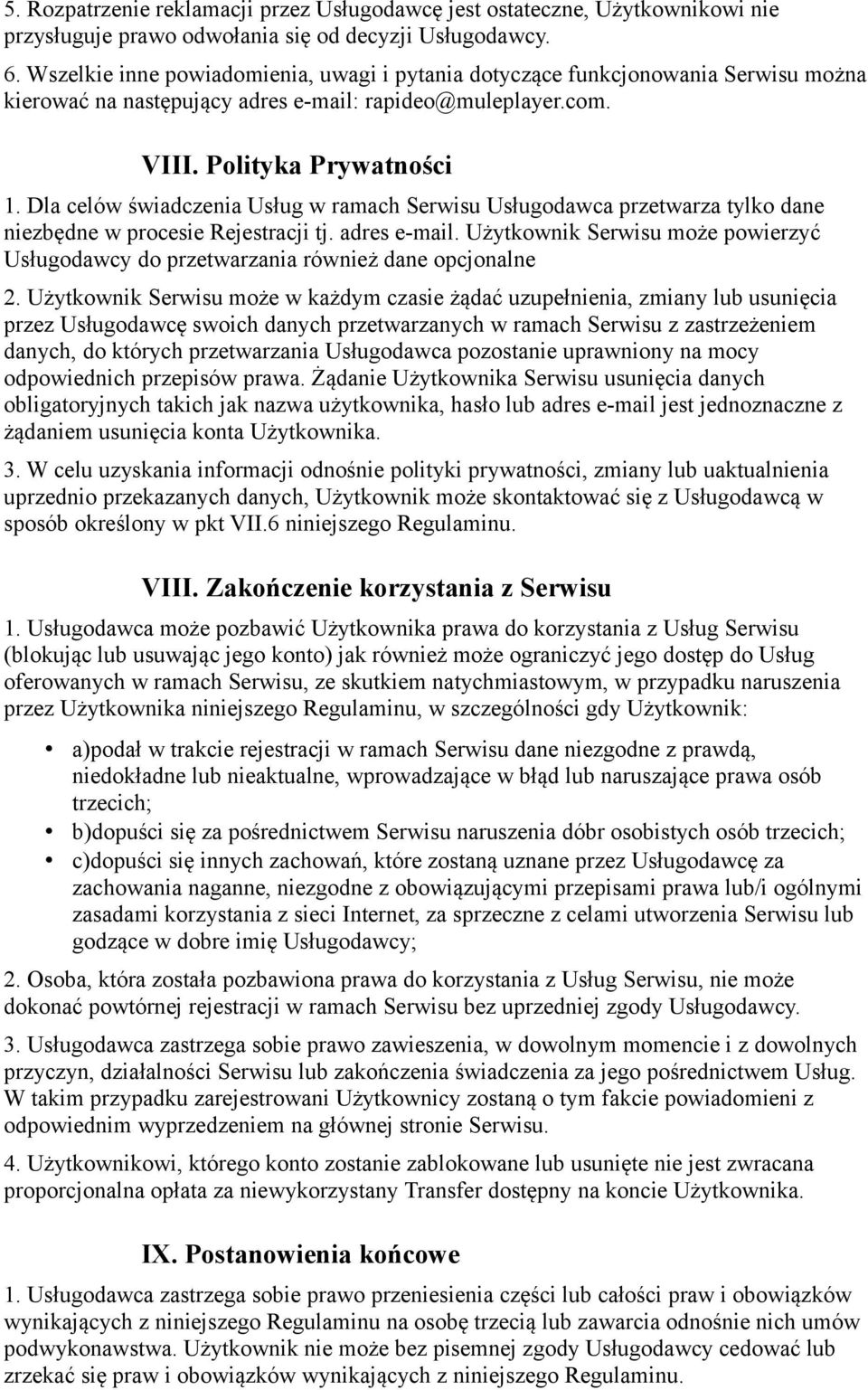 Dla celów świadczenia Usług w ramach Serwisu Usługodawca przetwarza tylko dane niezbędne w procesie Rejestracji tj. adres e-mail.