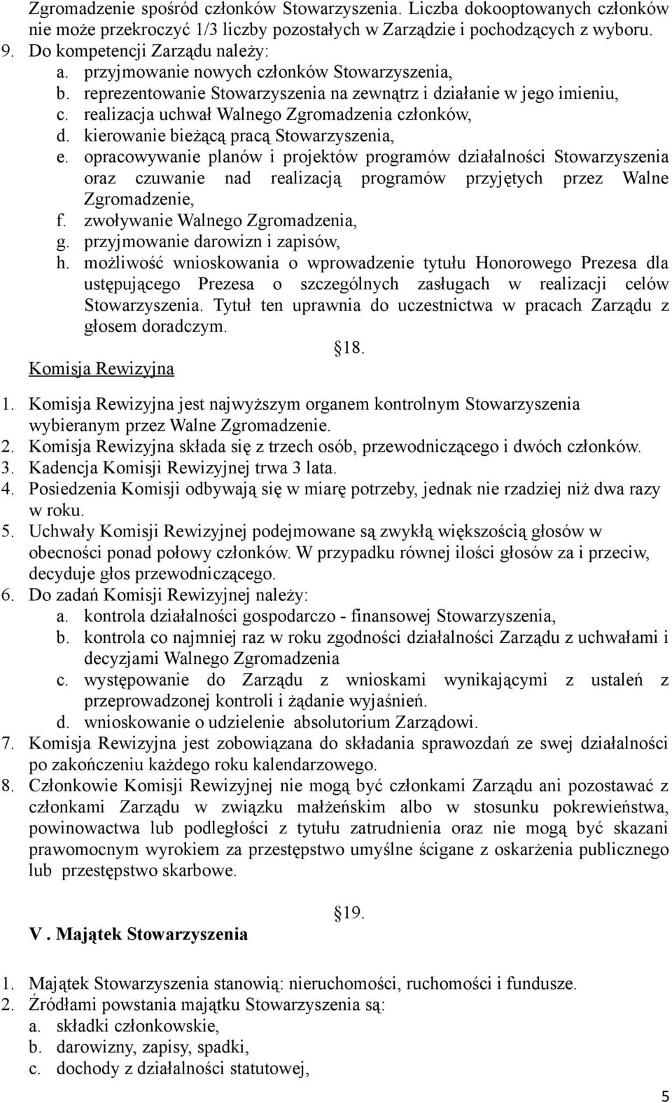 kierowanie bieżącą pracą Stowarzyszenia, e. opracowywanie planów i projektów programów działalności Stowarzyszenia oraz czuwanie nad realizacją programów przyjętych przez Walne Zgromadzenie, f.