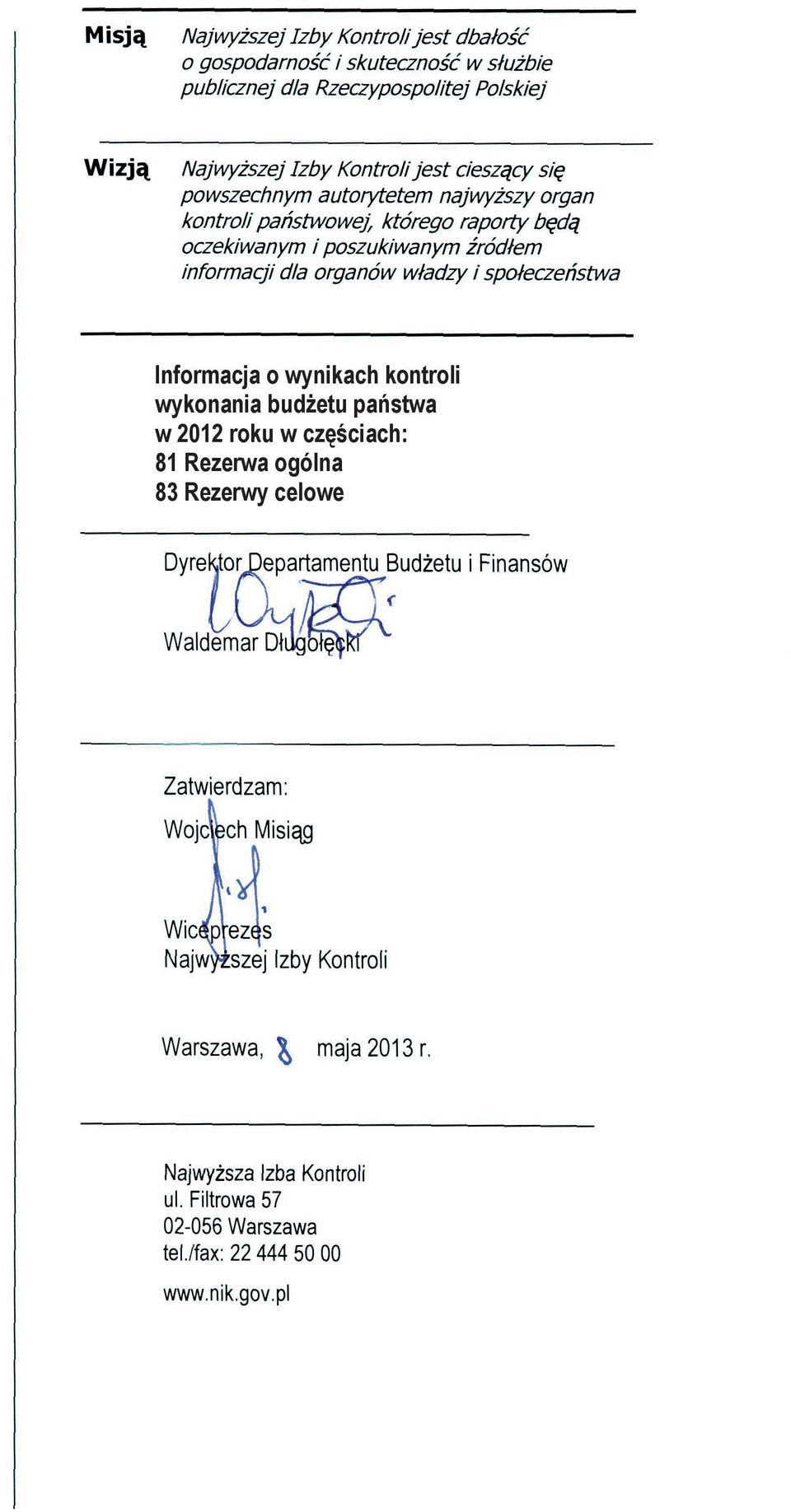 o wynikach kontroli wykonania budżetu państwa w 2012 roku w częściach: 81 Rezerwa ogólna 83 Rezerwy celowe Dyrektor Departamentu Budżetu i Finansów Waldemar Długołęcki