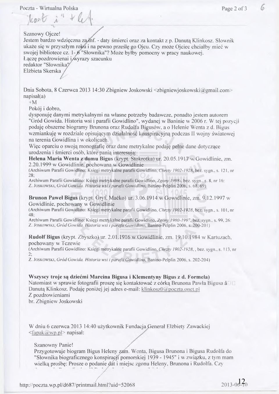 Łączę pozdrowienai i/wyrazy szacunku redaktor "Słownika/^ Elżbieta Skerska / Dnia Sobota, 8 Czerwca 2013 14:30 Zbigniew Joskowski <zbigniewjoskowski@ gmail.