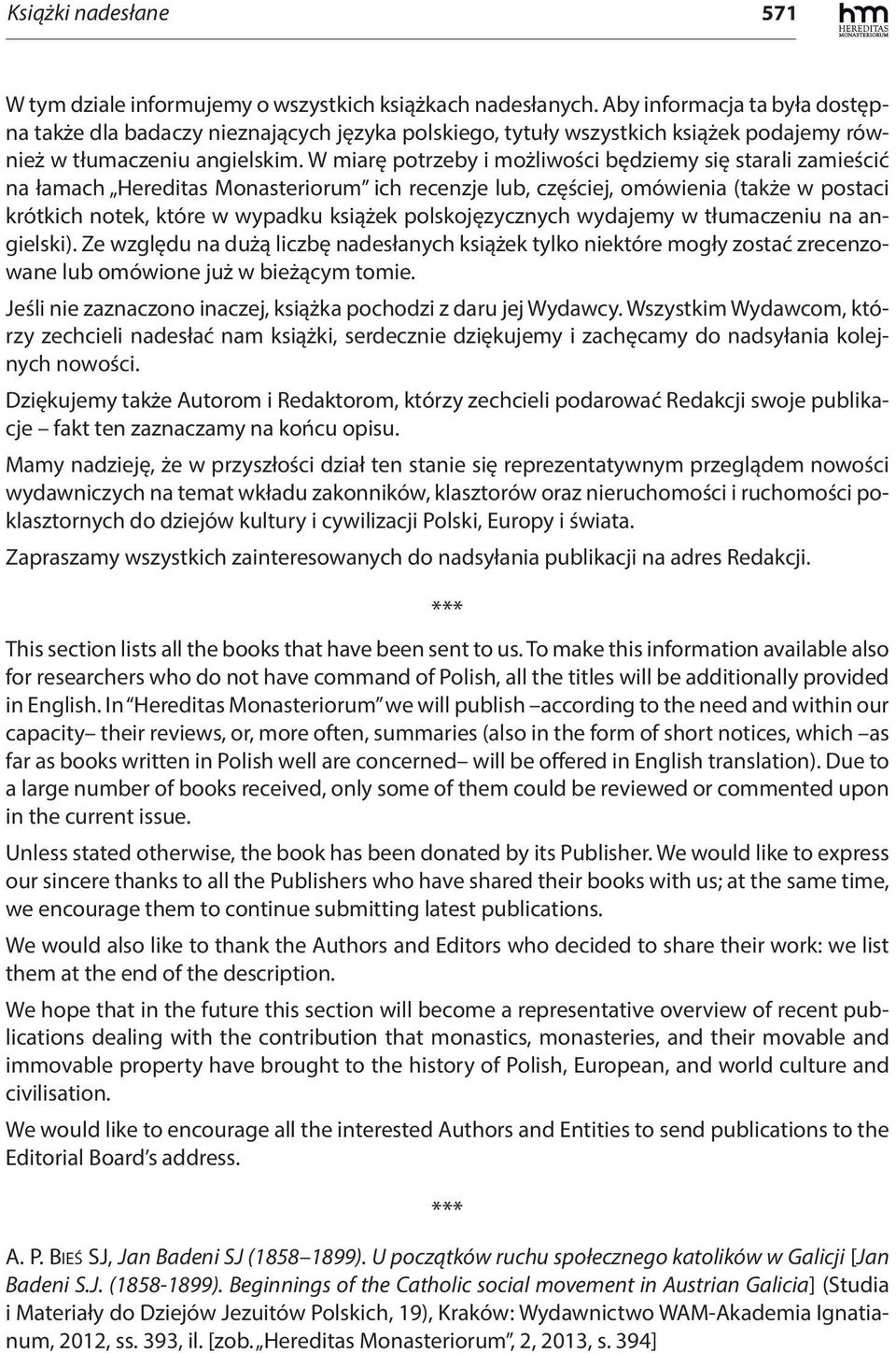 W miarę potrzeby i możliwości będziemy się starali zamieścić na łamach Hereditas Monasteriorum ich recenzje lub, częściej, omówienia (także w postaci krótkich notek, które w wypadku książek