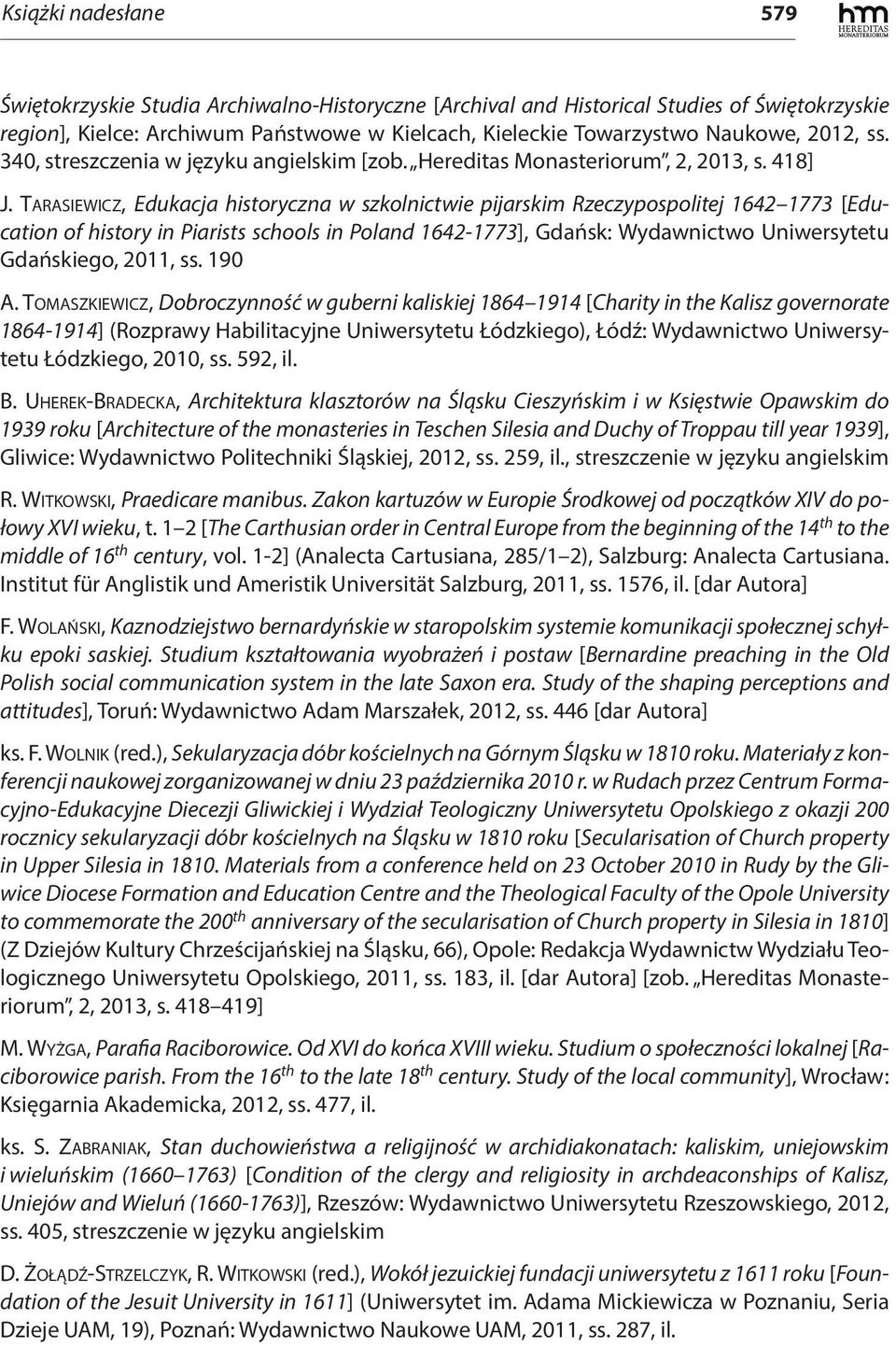 Tarasiewicz, Edukacja historyczna w szkolnictwie pijarskim Rzeczypospolitej 1642 1773 [Education of history in Piarists schools in Poland 1642-1773], Gdańsk: Wydawnictwo Uniwersytetu Gdańskiego,