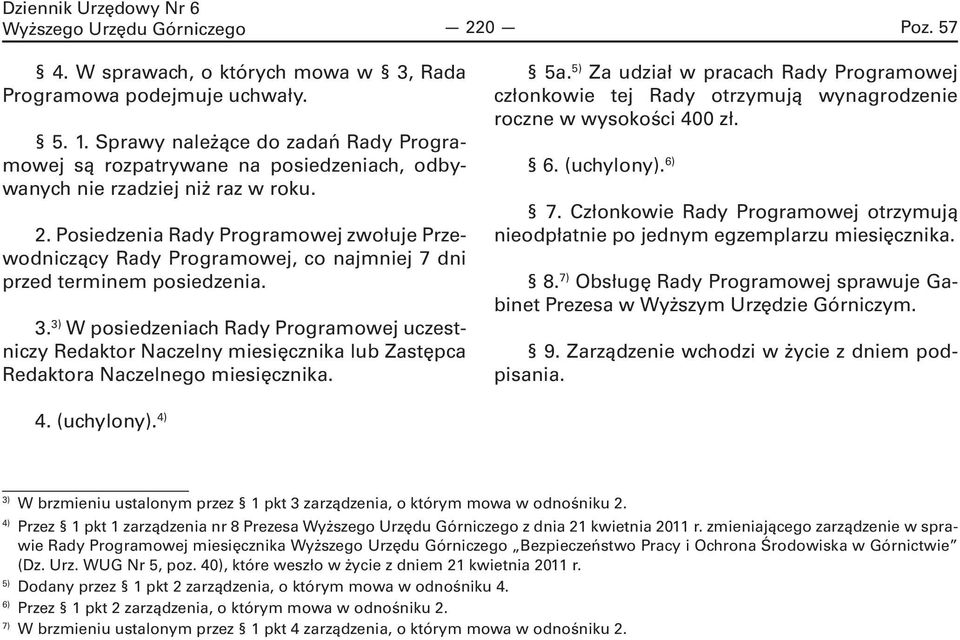 Posiedzenia Rady Programowej zwołuje Przewodniczący Rady Programowej, co najmniej 7 dni przed terminem posiedzenia. 3.