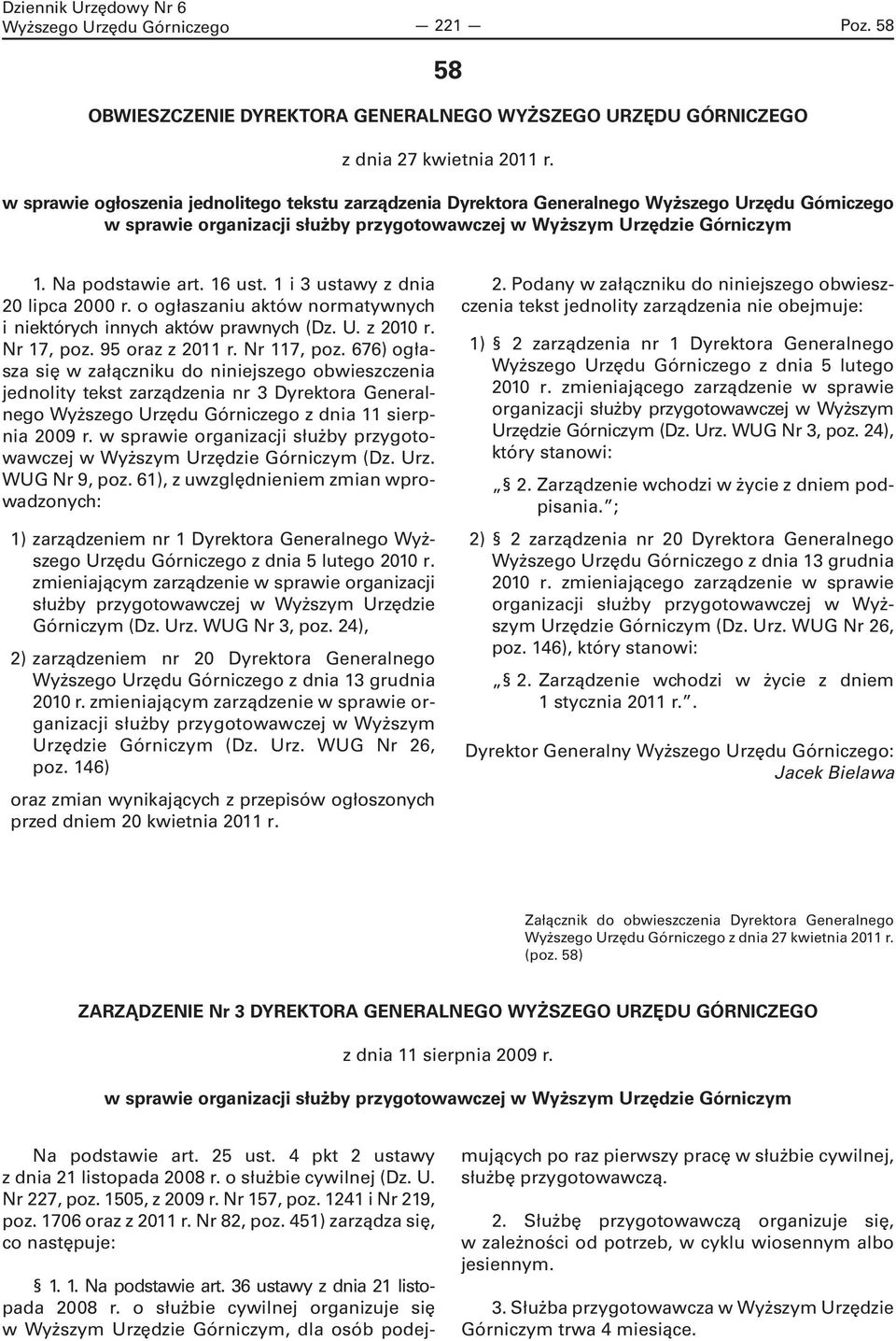 16 ust. 1 i 3 ustawy z dnia 20 lipca 2000 r. o ogłaszaniu aktów normatywnych i niektórych innych aktów prawnych (Dz. U. z 2010 r. Nr 17, poz. 95 oraz z 2011 r. Nr 117, poz.