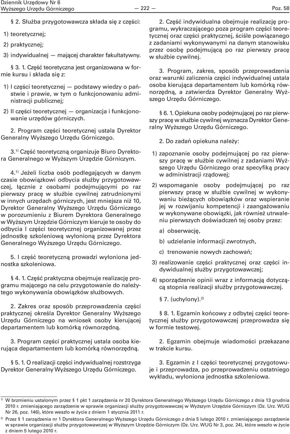 Część teoretyczna jest organizowana w formie kursu i składa się z: 1) I części teoretycznej podstawy wiedzy o państwie i prawie, w tym o funkcjonowaniu administracji publicznej; 2) II części