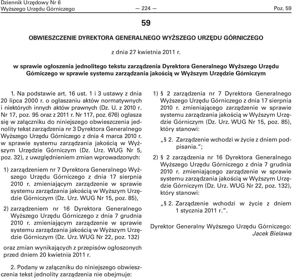 1 i 3 ustawy z dnia 20 lipca 2000 r. o ogłaszaniu aktów normatywnych i niektórych innych aktów prawnych (Dz. U. z 2010 r. Nr 17, poz. 95 oraz z 2011 r. Nr 117, poz.