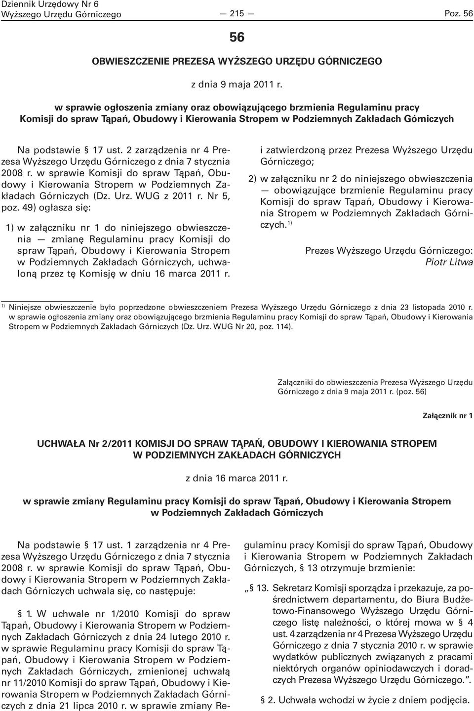 2 zarządzenia nr 4 Prezesa Wyższego Urzędu Górniczego z dnia 7 stycznia 2008 r. w sprawie Komisji do spraw Tąpań, Obudowy i Kierowania Stropem w Podziemnych Zakładach Górniczych (Dz. Urz. WUG z 2011 r.