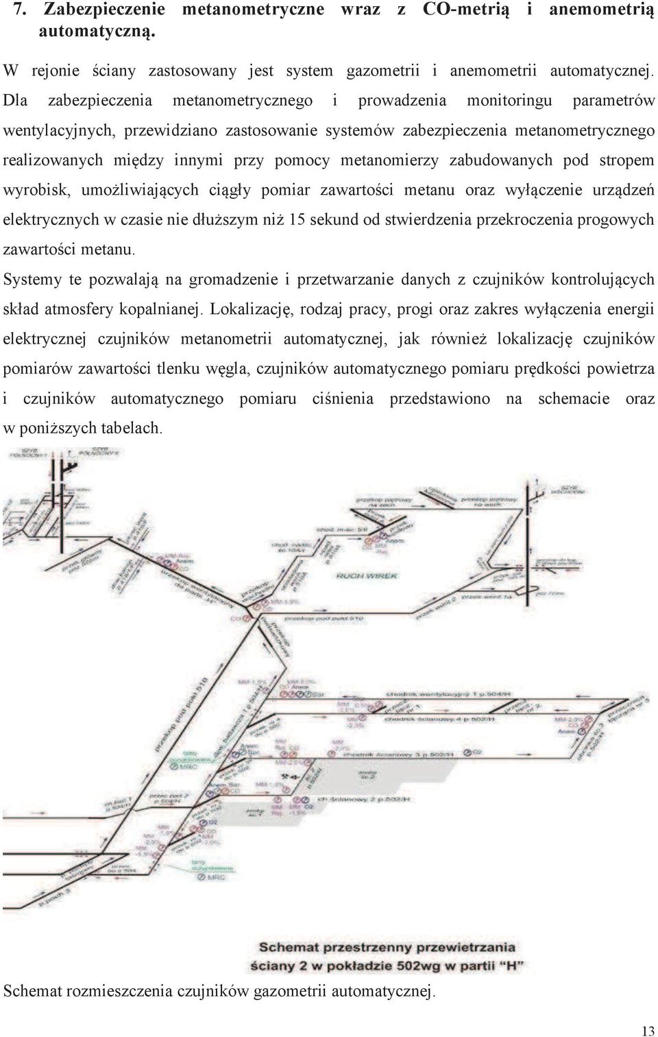 metanomierzy zabudowanych pod stropem wyrobisk, umożliwiających ciągły pomiar zawartości metanu oraz wyłączenie urządzeń elektrycznych w czasie nie dłuższym niż 15 sekund od stwierdzenia