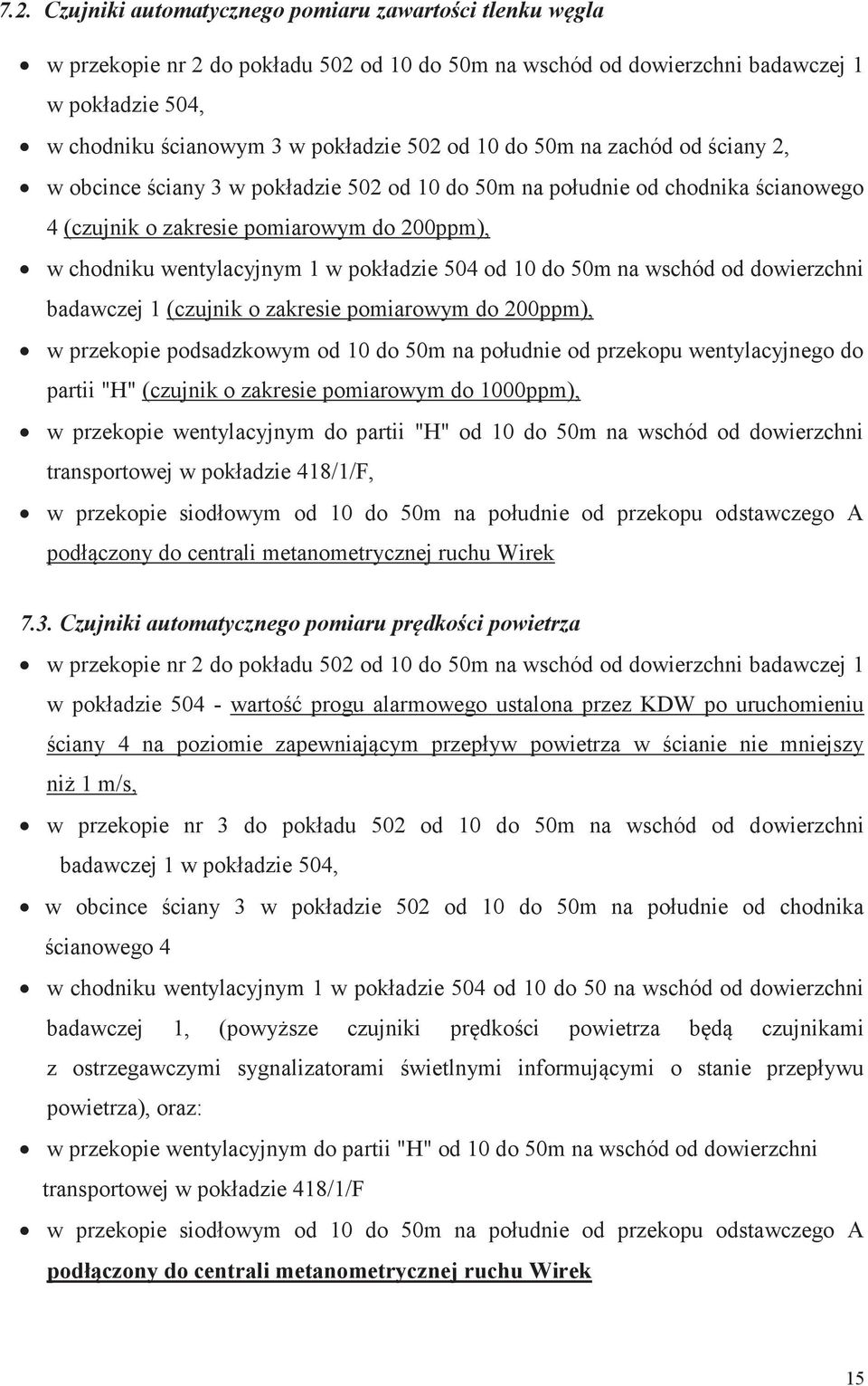 pokładzie 504 od 10 do 50m na wschód od dowierzchni badawczej 1 (czujnik o zakresie pomiarowym do 200ppm), w przekopie podsadzkowym od 10 do 50m na południe od przekopu wentylacyjnego do partii "H"