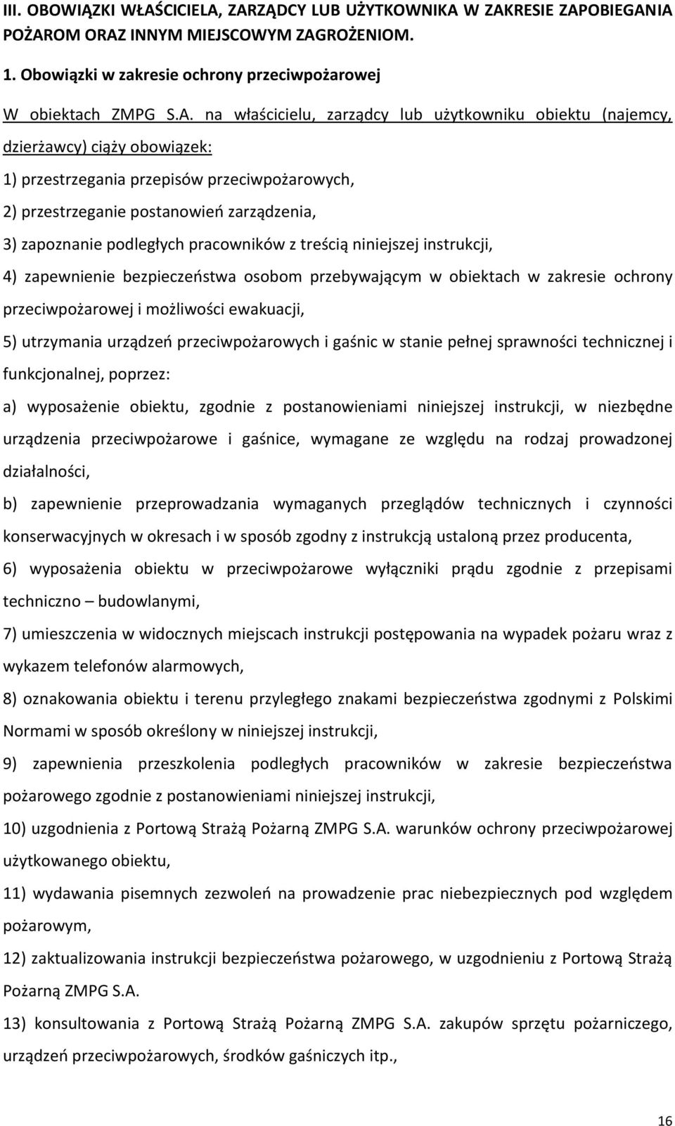 ZARZĄDCY LUB UŻYTKOWNIKA W ZAKRESIE ZAPOBIEGANIA POŻAROM ORAZ INNYM MIEJSCOWYM ZAGROŻENIOM. 1. Obowiązki w zakresie ochrony przeciwpożarowej W obiektach ZMPG S.A. na właścicielu, zarządcy lub