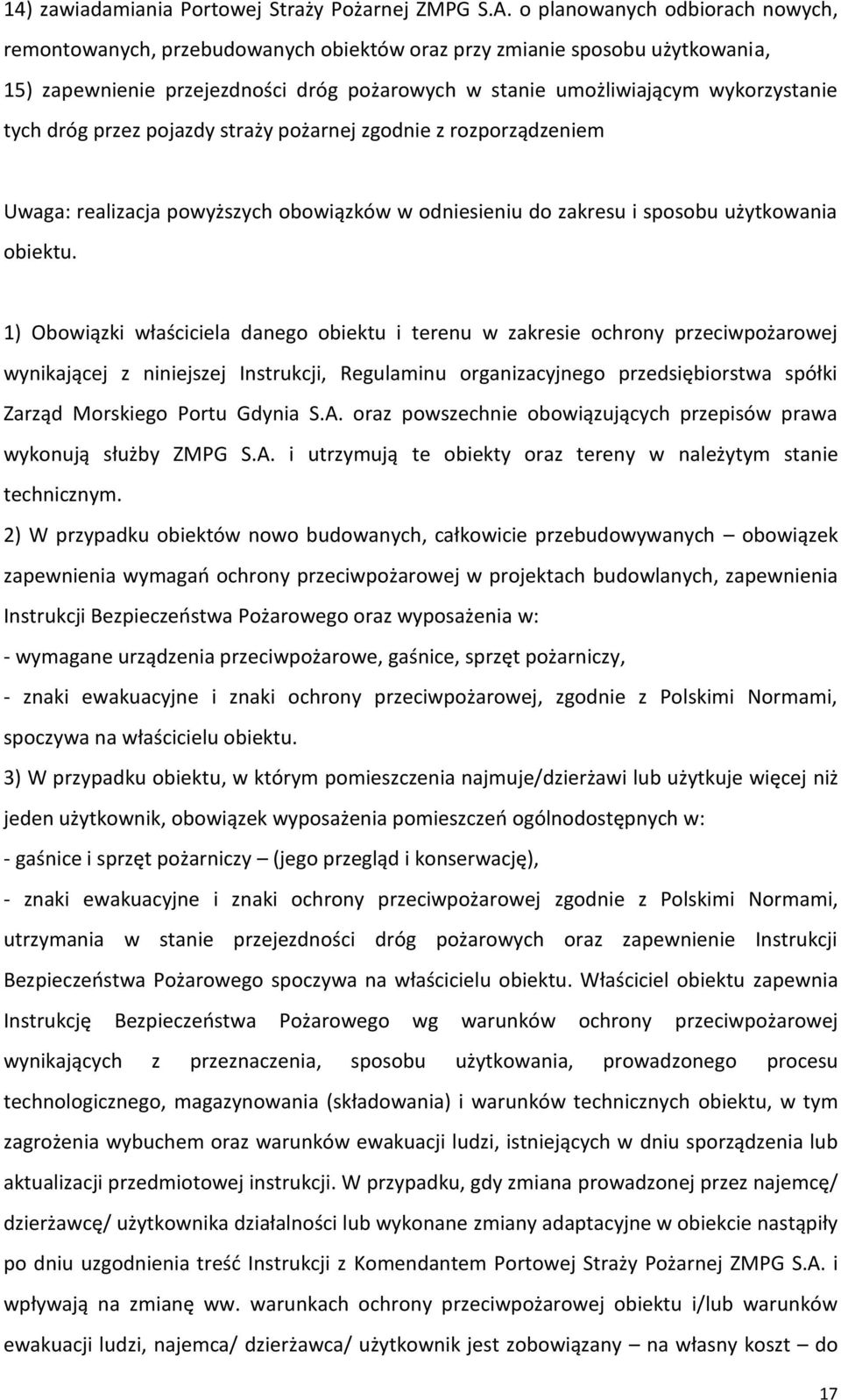 dróg przez pojazdy straży pożarnej zgodnie z rozporządzeniem Uwaga: realizacja powyższych obowiązków w odniesieniu do zakresu i sposobu użytkowania obiektu.