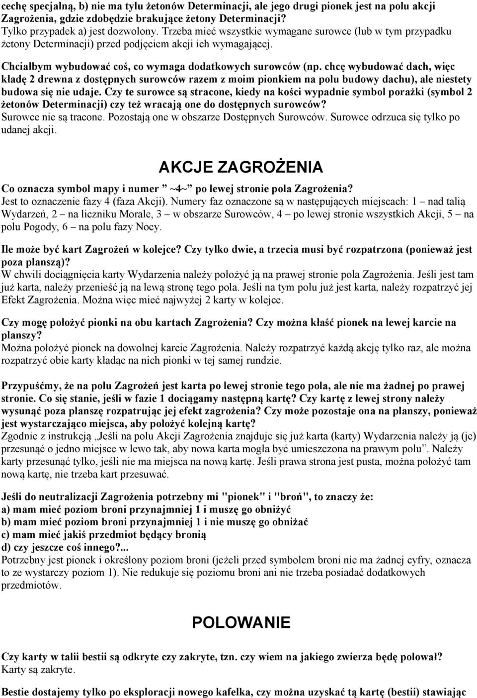 chcę wybudować dach, więc kładę 2 drewna z dostępnych surowców razem z moim pionkiem na polu budowy dachu), ale niestety budowa się nie udaje.