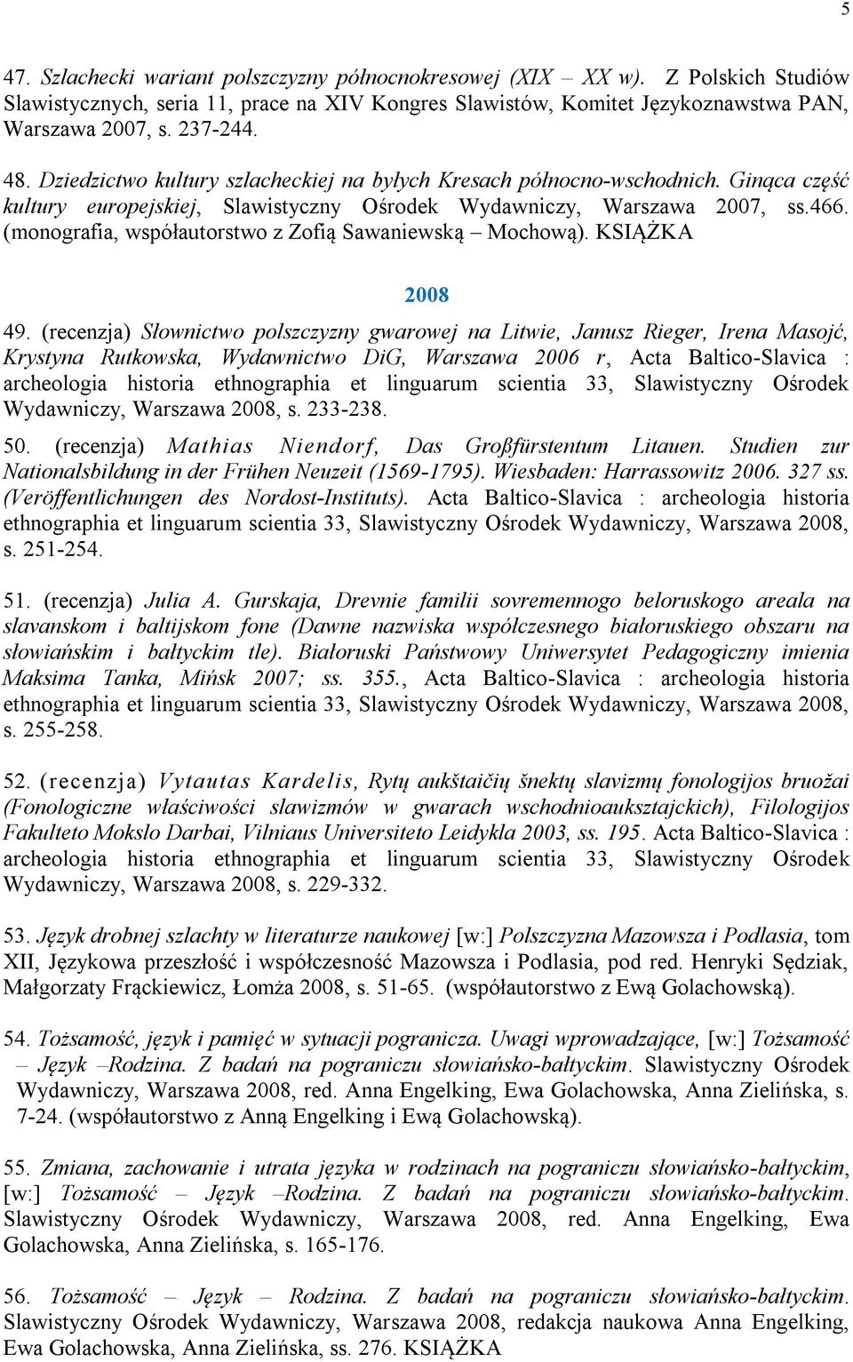 (monografia, współautorstwo z Zofią Sawaniewską Mochową). KSIĄŻKA 2008 49.