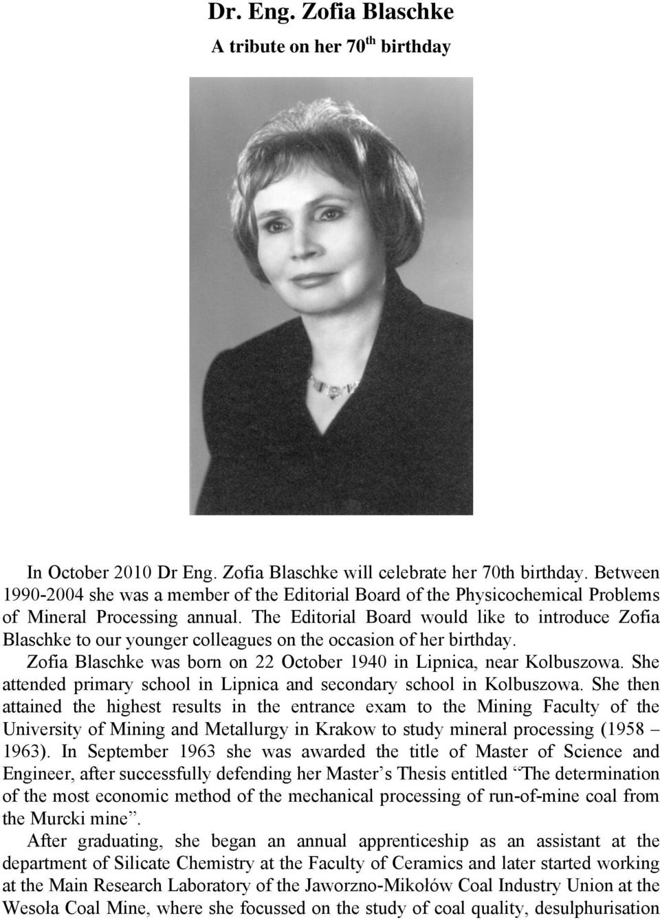 The Editorial Board would like to introduce Zofia Blaschke to our younger colleagues on the occasion of her birthday. Zofia Blaschke was born on 22 October 1940 in Lipnica, near Kolbuszowa.