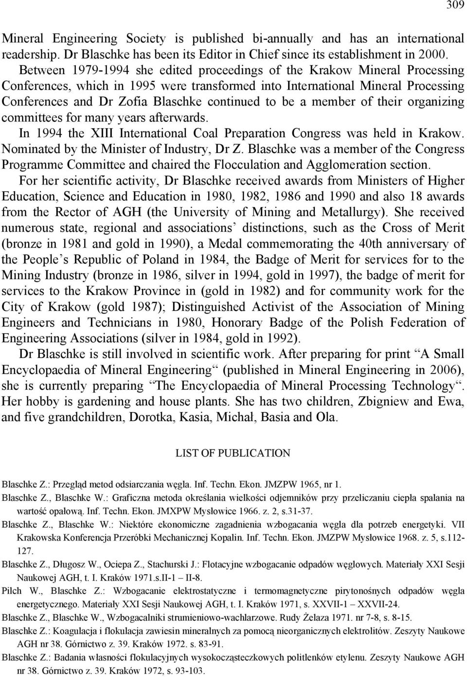to be a member of their organizing committees for many years afterwards. In 1994 the XIII International Coal Preparation Congress was held in Krakow. Nominated by the Minister of Industry, Dr Z.