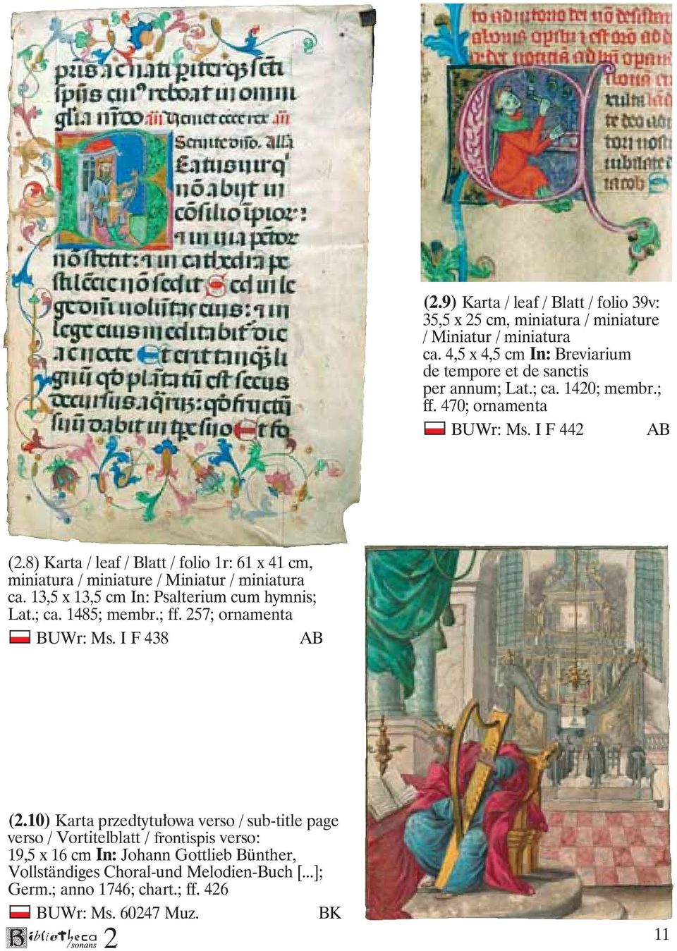 8) Karta / leaf / Blatt / folio 1r: 61 x 41 cm, miniatura / miniature / Miniatur / miniatura ca. 13,5 x 13,5 cm In: Psalterium cum hymnis; Lat.; ca. 1485; membr.; ff.