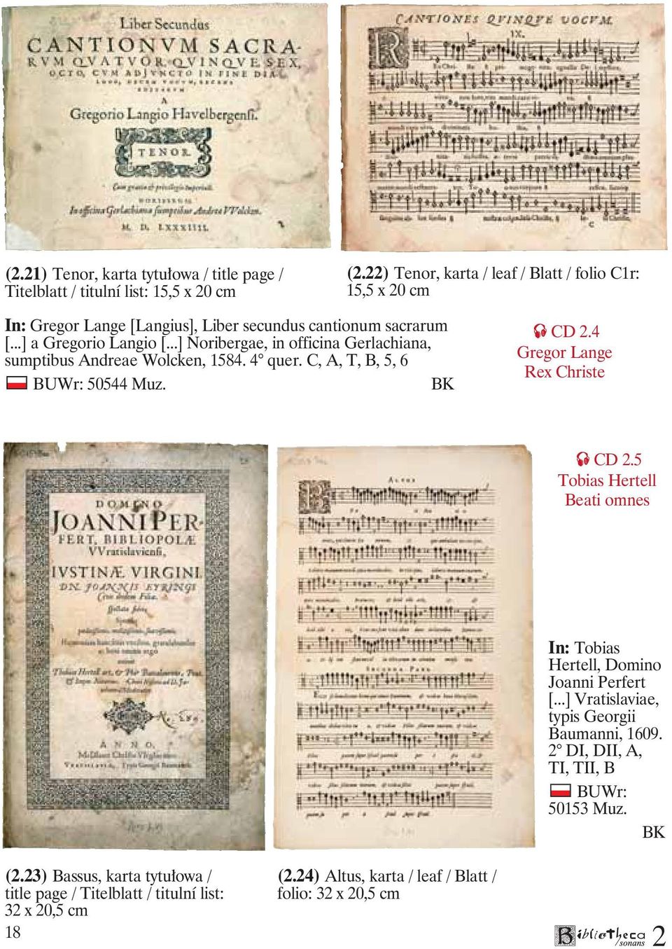 ..] Noribergae, in officina Gerlachiana, sumptibus Andreae Wolcken, 1584. 4 quer. C, A, T, B, 5, 6 BUWr: 50544 Muz. BK CD.4 Gregor Lange Rex Christe CD.