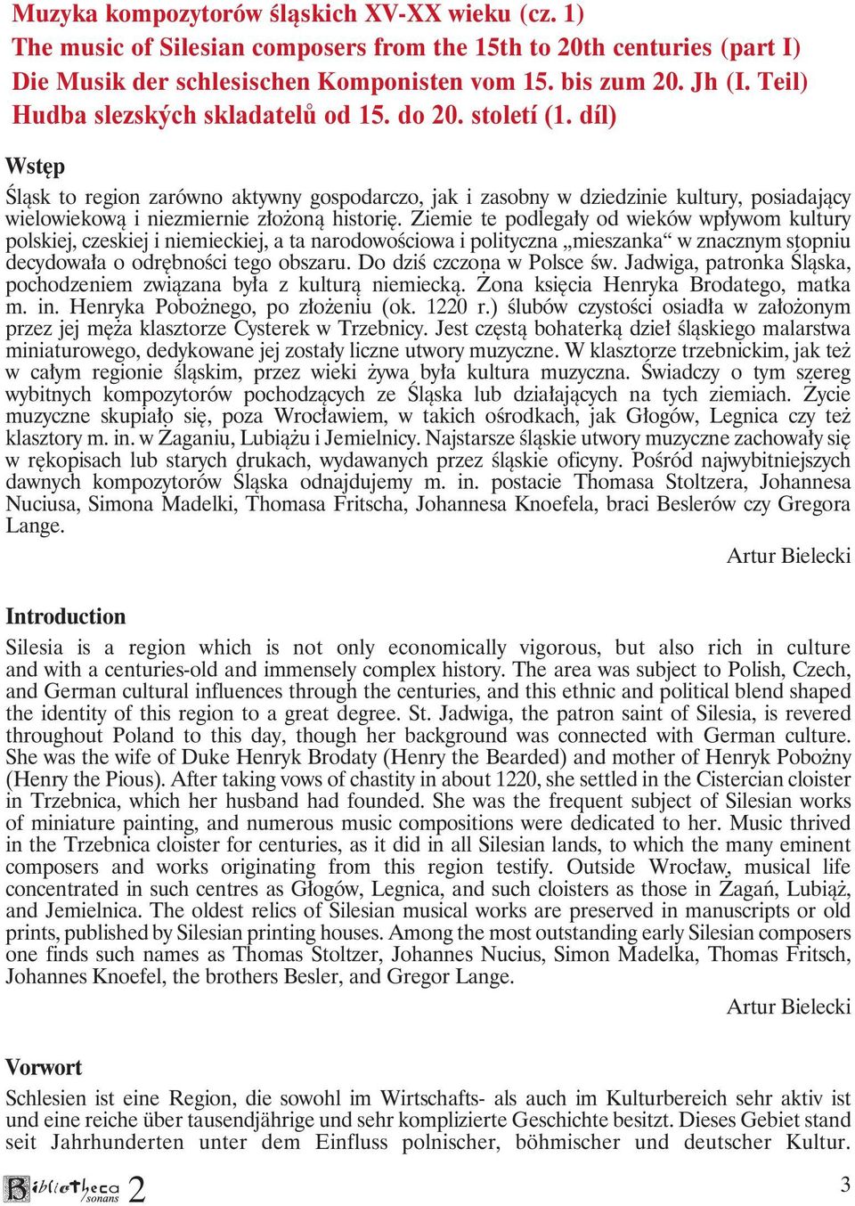 díl) Wstęp Śląsk to region zarówno aktywny gospodarczo, jak i zasobny w dziedzinie kultury, posiadający wielowiekową i niezmiernie złożoną historię.