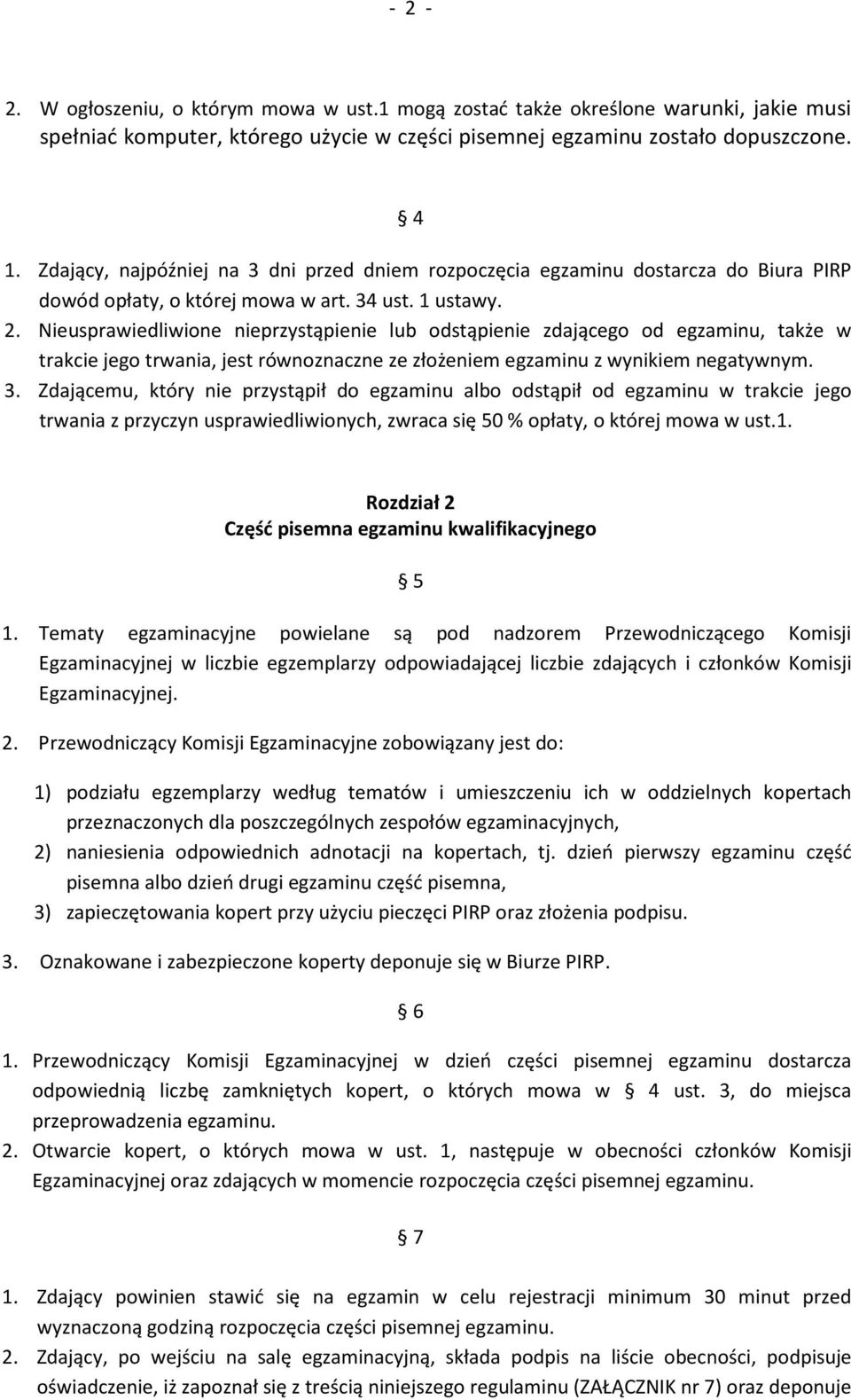 Nieusprawiedliwione nieprzystąpienie lub odstąpienie zdającego od egzaminu, także w trakcie jego trwania, jest równoznaczne ze złożeniem egzaminu z wynikiem negatywnym. 3.