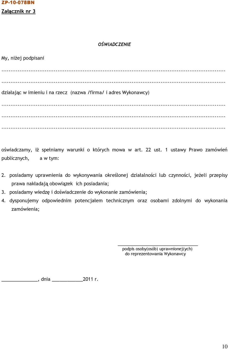 posiadamy uprawnienia do wykonywania określonej działalności lub czynności, jeżeli przepisy prawa nakładają obowiązek ich posiadania; 3.