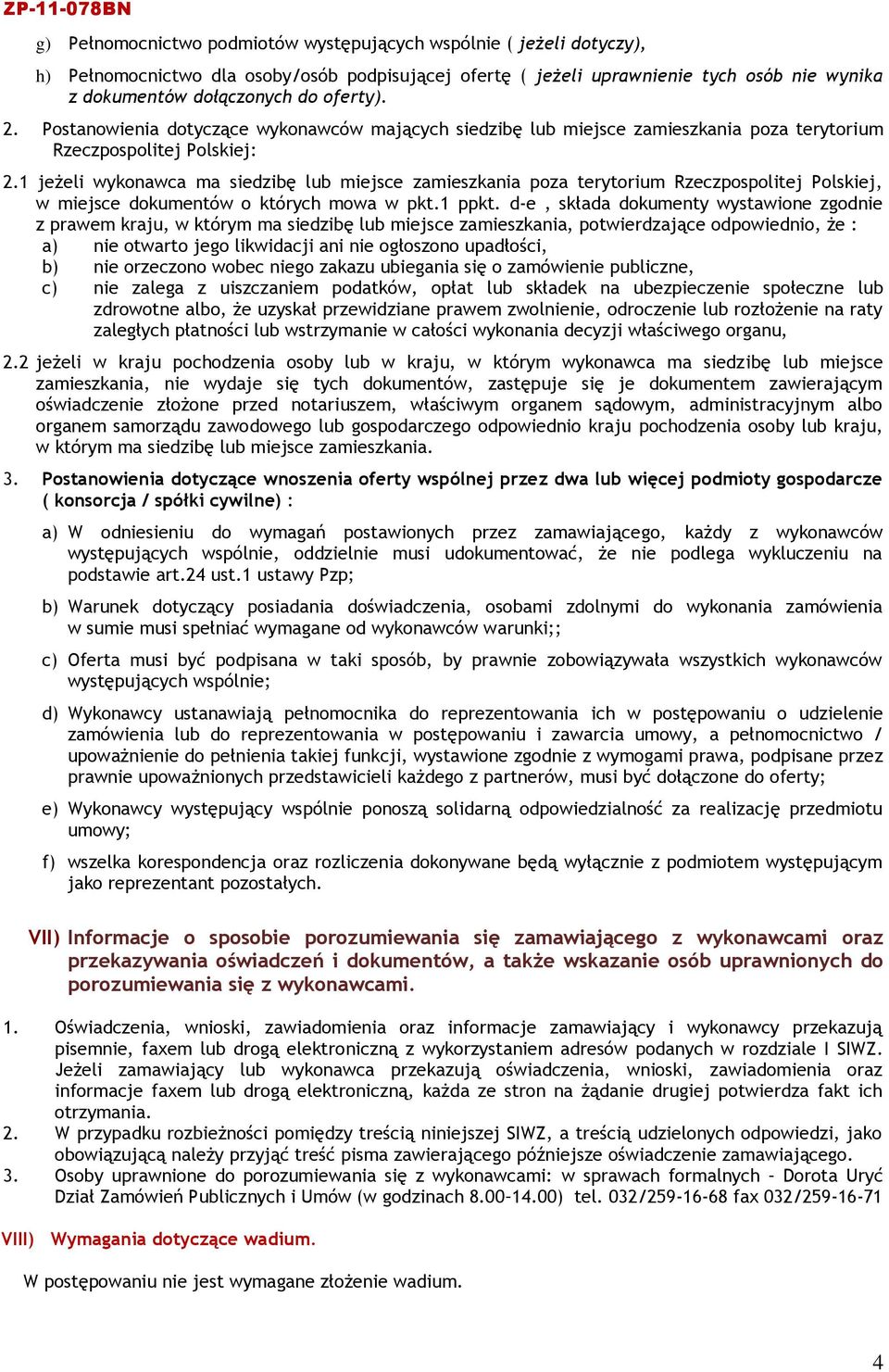 1 jeżeli wykonawca ma siedzibę lub miejsce zamieszkania poza terytorium Rzeczpospolitej Polskiej, w miejsce dokumentów o których mowa w pkt.1 ppkt.