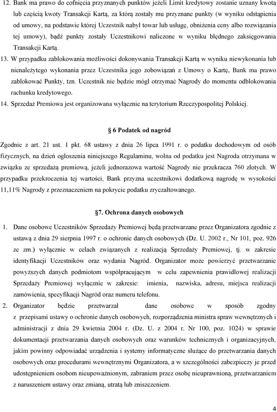 13. W przypadku zablokowania możliwości dokonywania Transakcji Kartą w wyniku niewykonania lub nienależytego wykonania przez Uczestnika jego zobowiązań z Umowy o Kartę, Bank ma prawo zablokować