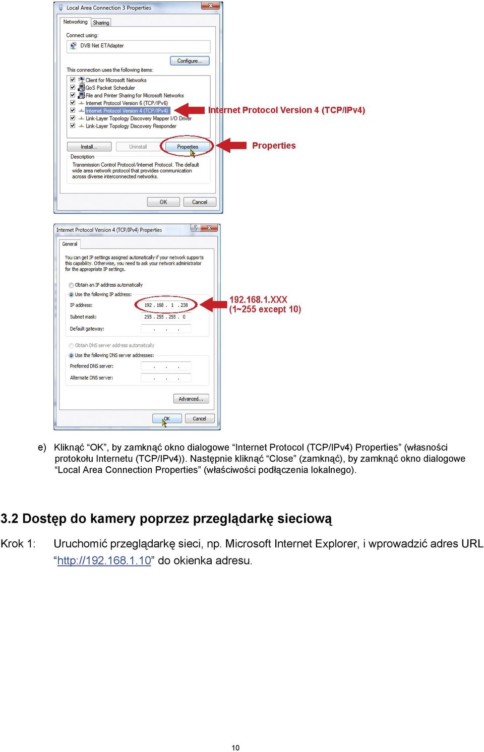 Następnie kliknąć Close (zamknąć), by zamknąć okno dialogowe Local Area Connection Properties (właściwości