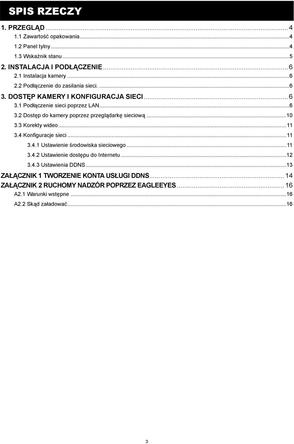 .. 10 3.3 Korekty wideo... 11 3.4 Konfiguracje sieci... 11 3.4.1 Ustawienie środowiska sieciowego... 11 3.4.2 Ustawienie dostępu do Internetu... 12 3.4.3 Ustawienia DDNS.