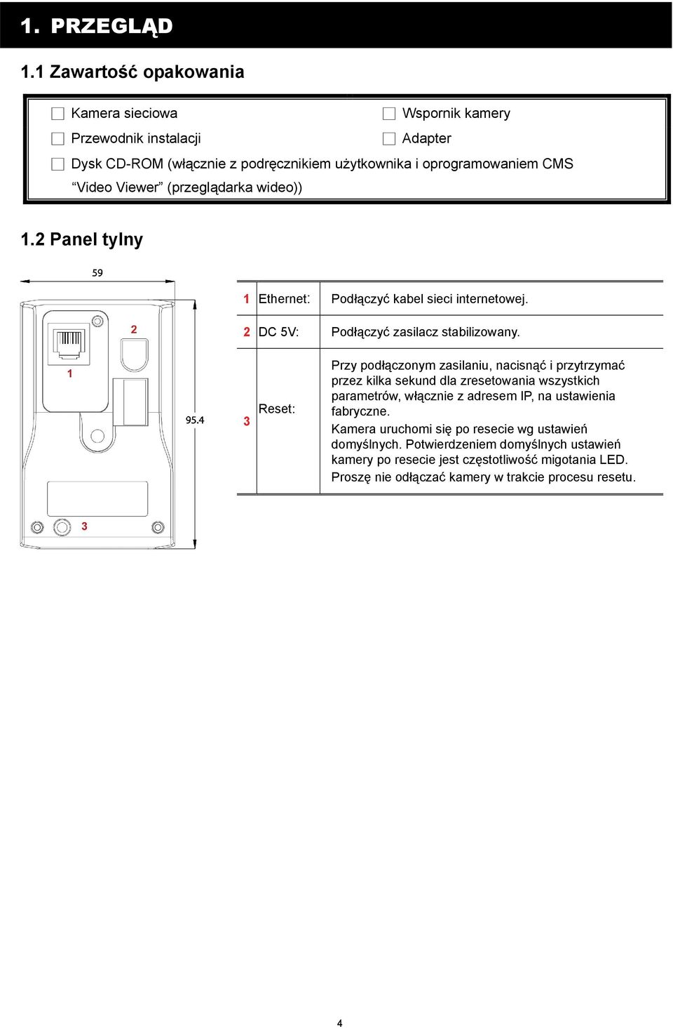 Viewer (przeglądarka wideo)) 1.2 Panel tylny 1 Ethernet: Podłączyć kabel sieci internetowej. 2 DC 5V: Podłączyć zasilacz stabilizowany.