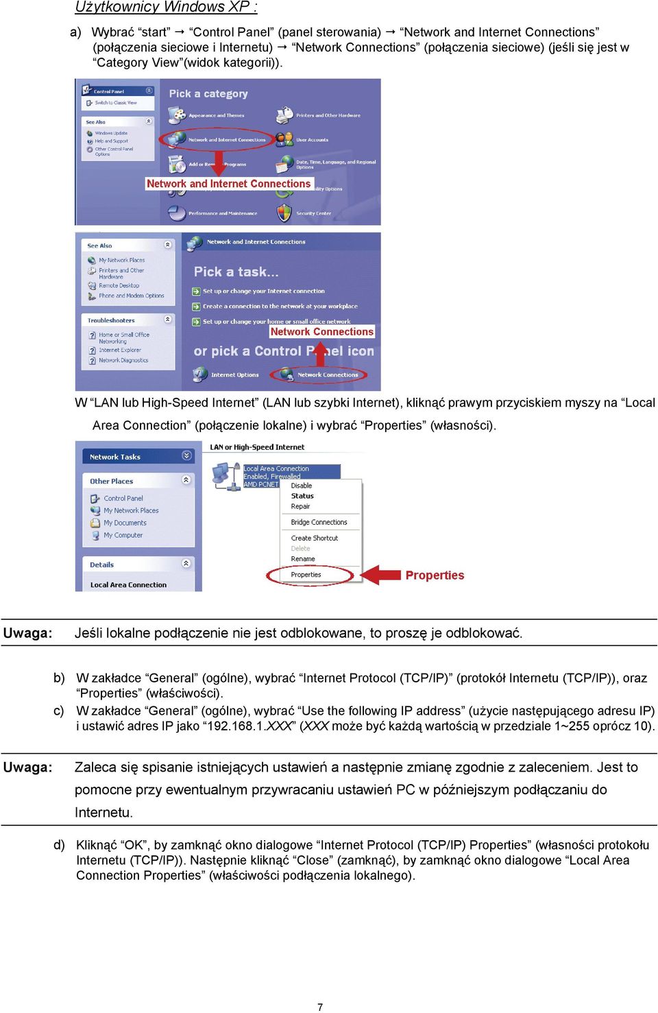 W LAN lub High-Speed Internet (LAN lub szybki Internet), kliknąć prawym przyciskiem myszy na Local Area Connection (połączenie lokalne) i wybrać Properties (własności).