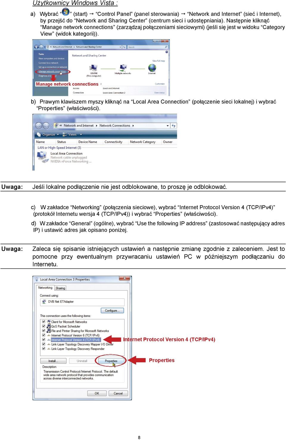 b) Prawym klawiszem myszy kliknąć na Local Area Connection (połączenie sieci lokalnej) i wybrać Properties (właściwości). Jeśli lokalne podłączenie nie jest odblokowane, to proszę je odblokować.