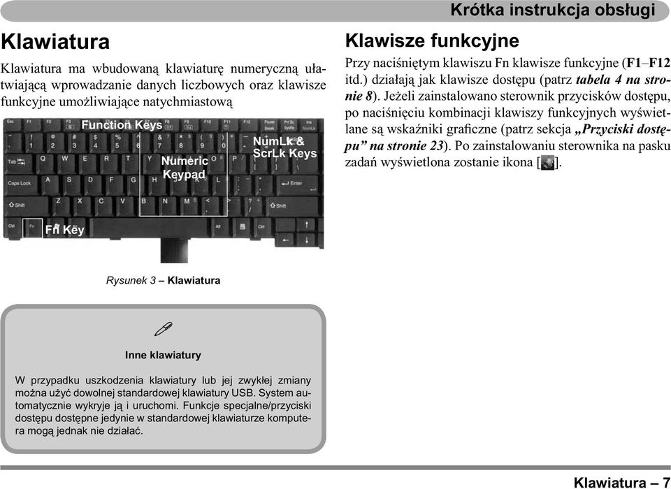 Jeżeli zainstalowano sterownik przycisków dostępu, po naciśnięciu kombinacji klawiszy funkcyjnych wyświetlane są wskaźniki graficzne (patrz sekcja Przyciski dostępu na stronie 23).