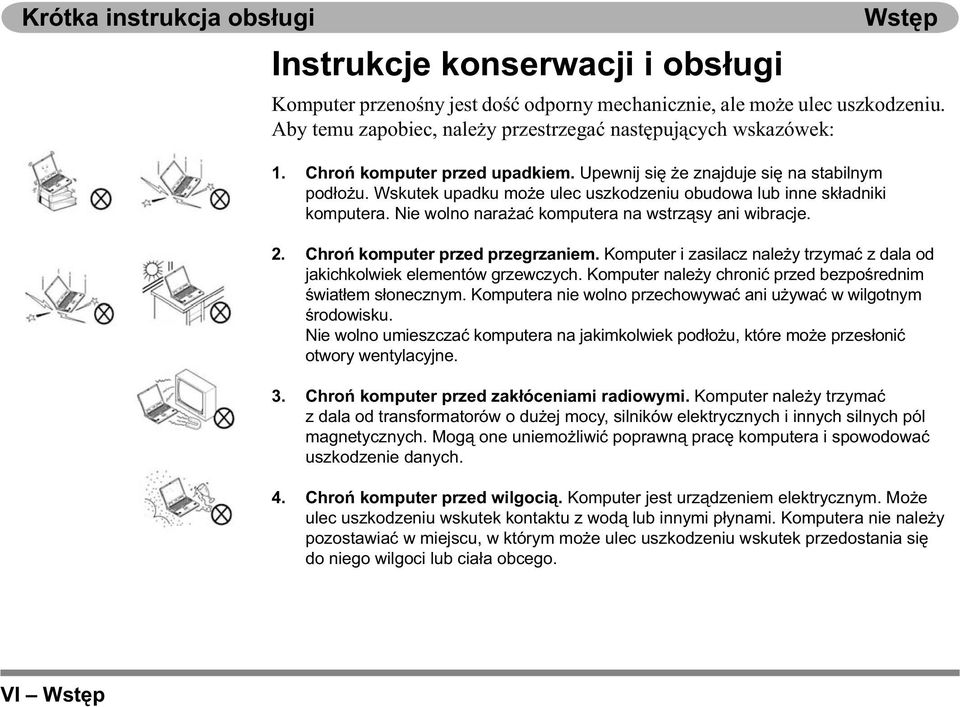 Nie wolno narażać komputera na wstrząsy ani wibracje. 2. Chroń komputer przed przegrzaniem. Komputer i zasilacz należy trzymać z dala od jakichkolwiek elementów grzewczych.