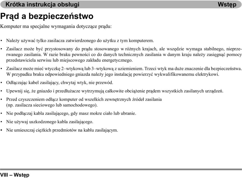 W razie braku pewności co do danych technicznych zasilania w danym kraju należy zasięgnąć pomocy przedstawiciela serwisu lub miejscowego zakładu energetycznego.